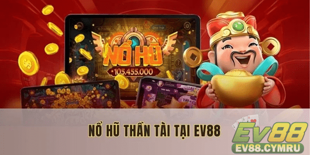 Tận dụng khuyến mãi Nổ hũ để chơi game thoải mái trên EV88
