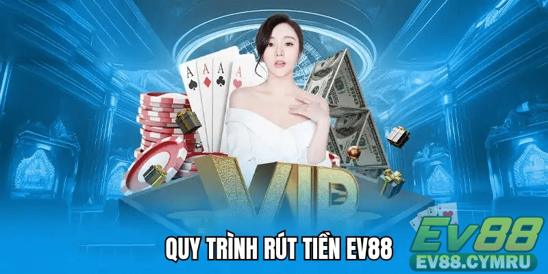 Hỗ trợ đa dạng kênh Rút Tiền EV88 nhanh chóng và dễ dàng