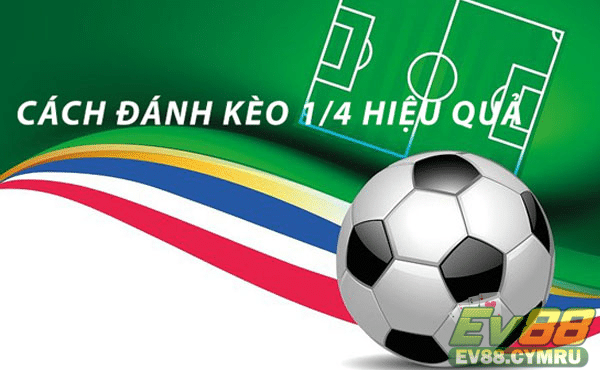 Hướng dẫn tiết áp dụng tính Kèo 1 ¼ chuẩn